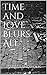 Time and Love Blurs All by Marissa Snowden       