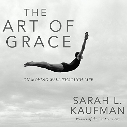 Download The Art of Grace: On Moving Well Through Life Download The Art of Grace: On Moving Well Through Life