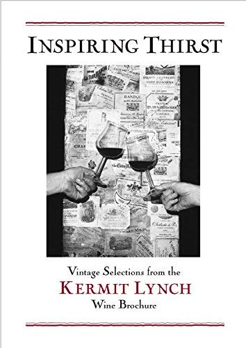 Inspiring Thirst: Vintage Selections from the Kermit Lynch Wine Brochure Inspiring Thirst: Vintage Selections from the Kermit Lynch Wine Brochure