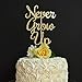 Never Grow Up Gold Glitter Paper Birthday Cake Topper