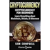 Cryptocurrency: Cryptocurrency for Beginners: Learn Everything about: Blockchain, Bitcoin, &amp; Ethereum