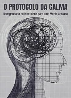 Livro O PROTOCOLO DA CALMA : Reengenharia de Identidade para uma Mente Ansiosa