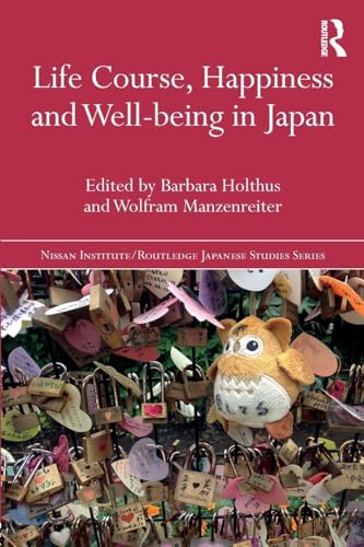 Life Course, Happiness and Well-being in Japan (Nissan Institute/Routledge Japa…