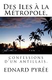 Des Iles à la Métropole, confessions d'un antillais (French Edition) by Ednard Pyrée