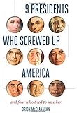 9 Presidents Who Screwed Up America: And Four Who Tried to Save Her