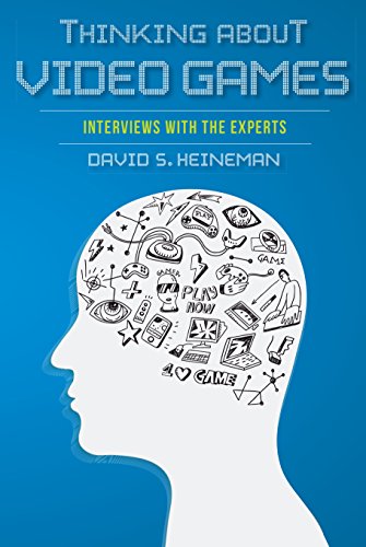 Thinking about Video Games: Interviews with the Experts (Digital Game Studies) by David S. Heineman