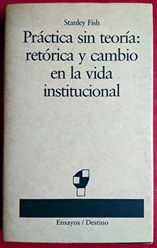Portada de Practica sin teoria : retorica y cambio en la vida institucional