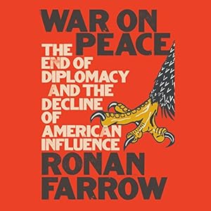 The End of Diplomacy and the Decline of American Influence - Ronan Farrow