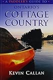 A Paddler's Guide to Ontario's Cottage Country by Kevin Callan