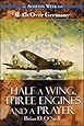 Half a Wing, Three Engines and a Prayer: B-17s over Germany