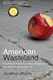American Wasteland: How America Throws Away Nearly Half of Its Food (and What We Can Do About It)