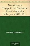Narrative of a Voyage to the Northwest Coast of America in the years 1811, 1812, 1813, and 1814 or t by