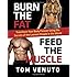 Burn the Fat, Feed the Muscle: Transform Your Body Forever Using the Secrets of the Leanest People in the World