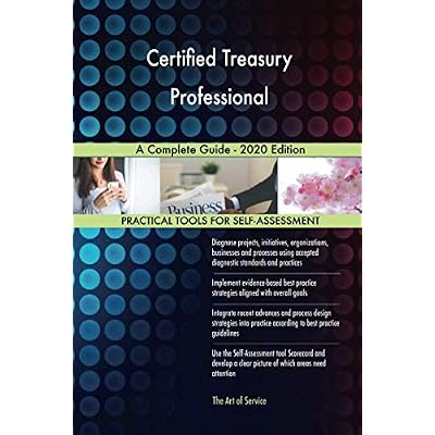 Certified Treasury Professional A Complete Guide - 2020 Edition Paperback &ndash; March 28, 2021