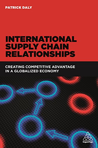 International Supply Chain Relationships: Creating Competitive Advantage in a Globalized Economy