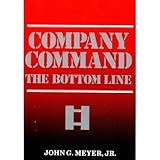 Company Command : The Bottom Line, Meyer, John G., Jr., 0788121537