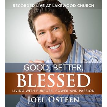 Good, Better, Blessed: Living with Purpose, Power and Passion Good, Better, Blessed: Living with Purpose, Power and Passion