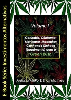 Livro Cannabis, Cânhamo, Marijuana, Maconha: Ganhando Dinheiro (Legalmente) com a "Green Rush" (E-Book Série: Investimentos Alternativos Livro 1)