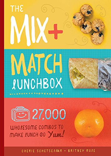 The Mix-and-Match Lunchbox: Over 27,000 Wholesome Combos to Make Lunch Go Yum! The Mix-and-Match Lunchbox: Over 27,000 Wholesome Combos to Make Lunch Go Yum!