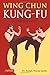 Wing Chun Kung-Fu: A Complete Guide (Tuttle Martial Arts)