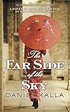 The Far Side of the Sky: A Novel of Love and Survival in War-Torn Shanghai (Shanghai Series Book 1) by Daniel Kalla