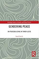 Gendering Peace: UN Peacebuilding in Timor-Leste (Routledge Studies in Gender and Global Politics) Kindle Edition