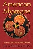 American Shamans: Journeys with Traditional Healers by 