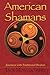 American Shamans: Journeys with Traditional Healers by 
