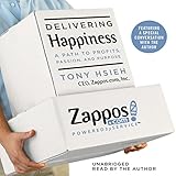 Delivering Happiness: A Path to Profits, Passion, and Purpose by 