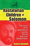 Rastafarian Children of Solomon: The Legacy of the Kebra Nagast and the Path to Peace and Understanding