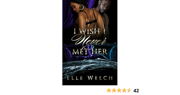 I Wish I Never Met Her Kindle Edition By Welch Elle Literature Fiction Kindle Ebooks Amazon Com
