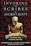 Invoking the Scribes of Ancient Egypt: The Initiatory Path of Spiritual Journaling by Normandi Ellis, Gloria Taylor Brown