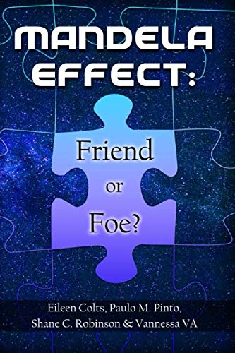 Mandela Effect: Friend or Foe? by Eileen Colts, Paulo M. Pinto, Shane C. Robinson, Vannessa VA