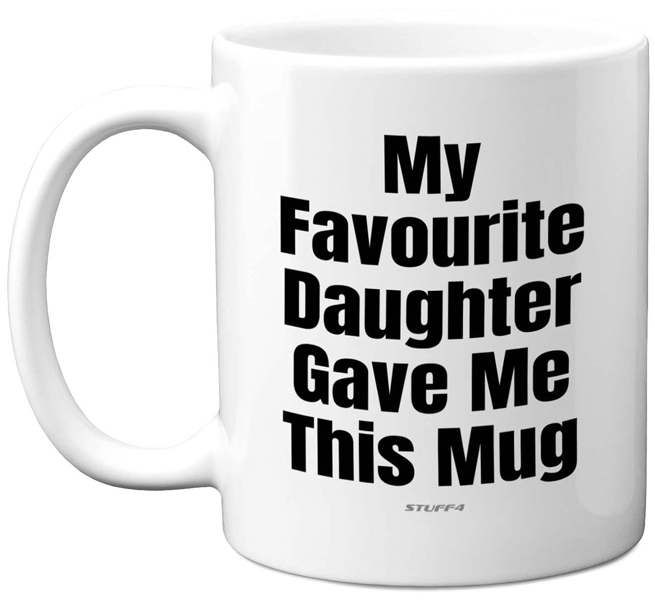Stuff4 Funny Gifts for Dad or Mum, My Favourite Daughter Gave Me This Mug - 11oz Dishwasher Safe Mug for Mother or Father, Fathers Day, Mothers Day, Birthday Christmas from Son Daughter