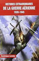 Histoires extraordinaires de la guerre aérienne, 1939-1945