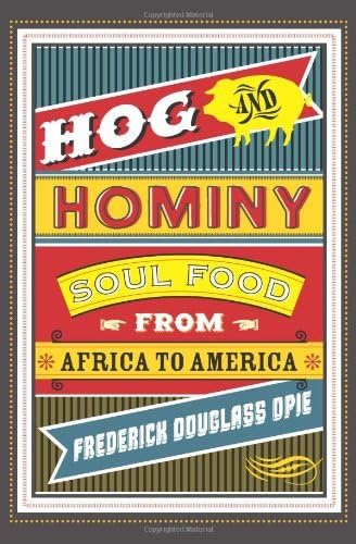 Hog and Hominy: Soul Food from Africa to America (Arts and Traditions of the Table: Perspectives on Culinary History) by Frederick Douglass Opie (2010-06-09) Paperback โ 1742