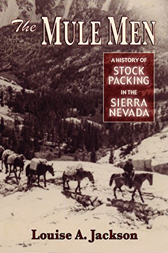 Mule Men, The: A History of Stock Paking in the Sierra Nevada