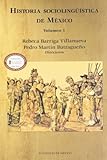 Historia Sociolingüística de México, Barriga Villanueva, Rebeca and Martín Butragueño, Pedro, 6074620806