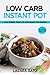 Low Carb Instant Pot Cookbook: Lose Weight, Easy Low Carb Instant Pot Recipes