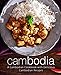 Cambodia: A Cambodian Cookbook with Delicious Cambodian Recipes by