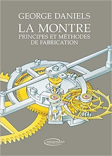 La montre - principes et mÃ©thodes de fabrication, by George Daniels