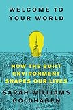Welcome to Your World: How the Built Environment Shapes Our Lives