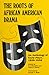 The Roots of African American Drama: An Anthology of Early Plays, 1858-1938 (African American Life)