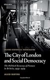 Aled Davies, "The City of London and Social Democracy: The Political Economy of Finance in Post-war Britain" (Oxford UP, 2017)