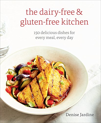 The Dairy-Free and Gluten-Free Kitchen: 150 Delicious Dishes for Every Meal, Every Day