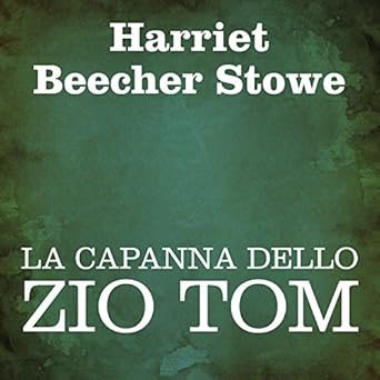 Amazon Com La Capanna Dello Zio Tom Uncle Tom S Cabin Audible