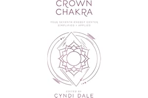 Crown Chakra: Your Seventh Energy Center Simplified and Applied