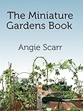 The Miniature Gardens Book by 
