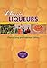 Classic Liqueurs: The Art of Making & Cooking with Liqueurs