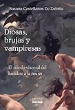 Diosas, brujas y vampiresas/ Goddesses, Witches and Vampires: El Miedo Visceral Del Hombre a La Muje by 
